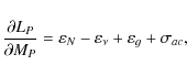\begin{displaymath}\frac{\partial L_{P}}{\partial M_{P} }=\varepsilon _N-\varepsilon
_\nu +\varepsilon _g +\sigma_{ac},
\end{displaymath}