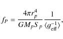 \begin{displaymath}f_P=\frac{4\pi r_{p}^4}{GM_{p} S_{p} }\frac 1{\langle g_{{\rm eff}}^{-1} \rangle},
\end{displaymath}