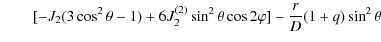 $\displaystyle \qquad [-J_{2}(3\cos^{2}\theta-1)+6J_{2}^{(2)}\sin^{2}\theta\cos2\varphi]
-\frac{r}{D}(1+q)\sin^{2}\theta$