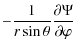 $\displaystyle -\frac{1}{r\sin \theta}\frac{\partial \Psi}{\partial
\varphi}$