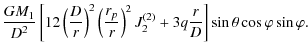 $\displaystyle \frac{GM_{1}}{D^{2}}\left[12\left(\frac{D}{r}\right)^{2}\left(\fr...
...}\right)^{2}J_{2}^{(2)}+3q\frac{r}{D}\right]\sin\theta \cos\varphi \sin\varphi.$