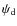 $\psi_{\rm d}$