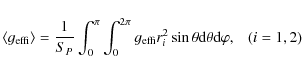 \begin{displaymath}\langle g_{{\rm effi}}\rangle=\frac 1{S_{P}}\int_0^{\pi}\int_...
...
r_{i}^2\sin \theta {\rm d}\theta {\rm d }\varphi,~~~ (i=1, 2)
\end{displaymath}
