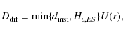 \begin{displaymath}D_{{\rm dif}}\equiv \min\{d_{{\rm inst}}, H_{v,ES}\}U(r),
\end{displaymath}