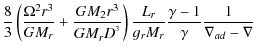 $\displaystyle \frac{8}{3}\left(\frac{\Omega^{2}r^{3}}{GM_{r}}+\frac{GM_{2}r^{3}...
...t)
\frac{L_{r}}{g_{r}M_{r}}\frac{\gamma-1}{\gamma}\frac{1}
{\nabla_{ad}-\nabla}$