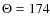 $\Theta =174$