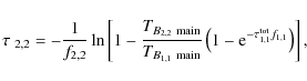 \begin{displaymath}{\tau_{~2,2} = -\frac{1}{f_{2,2}}\ln\left[1-\frac{T_{B_{2,2}~...
...\left(1-{\rm e}^{-\tau_{1,1}^{\rm tot}f_{1,1}}\right)\right],}
\end{displaymath}