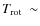 $T_{\rm rot}~\sim$