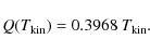 \begin{displaymath}Q(T_{\rm kin}) = 0.3968~T_{\rm kin}.
\end{displaymath}