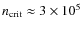 $n_{\rm
crit}\approx 3 \times 10^5$