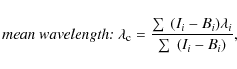 \begin{displaymath}\emph{mean wavelength:}
~\lambda_{\rm c}=\frac{\sum~(I_{i}-B_{i})\lambda_{i}}{\sum~(I_{i}-B_{i})}
,
\end{displaymath}