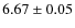 $ 6.67\pm 0.05$