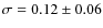 $\sigma=0.12\pm 0.06$