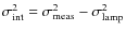 $ \sigma_{{\rm int}}^{2} = \sigma_{{\rm meas}}^{2} -
\sigma_{{\rm lamp}}^{2}$