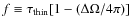 $f\equiv \tau_{\rm thin}[1-(\Delta \Omega/4\pi)]$