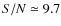 $S/N\simeq 9.7$