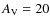 $A_{\rm V} = 20$