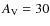 $A_{\rm V} = 30$