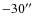 $-30\hbox {$^{\prime \prime }$ }$