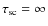 $\tau _{\rm sc}=\infty $