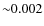 ${\sim}0.002$
