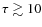 $\tau\gtrsim10$