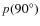 $p(90^\circ)$