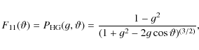 \begin{displaymath}
%
F_{11}(\vartheta) = P_{\rm HG}(g,\vartheta) = {1 - g^2 \over (1+g^2-2g\cos\vartheta)^{(3/2)}},
\end{displaymath}