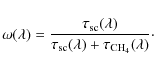 \begin{displaymath}%
\omega(\lambda) = { \tau_{{\rm sc}}(\lambda) \over \tau_{{\rm sc}}(\lambda) + \tau_{{\rm CH_4}}(\lambda)}\cdot
\end{displaymath}