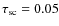 $\tau _{{\rm sc}} = 0.05$