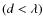 $(d<\lambda)$