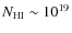 $N_{\rm {HI}} \sim 10^{19}$