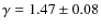 $\gamma = 1.47 \pm 0.08$