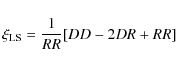 \begin{displaymath}\xi_{\rm {LS}} = \frac{1}{RR}[DD - 2DR + RR ]
\end{displaymath}