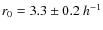 $r_0 = 3.3 \pm 0.2~h^{-1}$