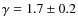 $\gamma = 1.7 \pm 0.2$