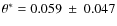 $\theta^* = 0.059~\pm~0.047$
