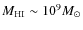 $M_{\rm HI}
\sim 10^9 M_{\odot}$