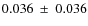$0.036~\pm~0.036$