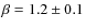 $\beta = 1.2\pm 0.1$