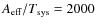 $A_{\rm eff}/T_{\rm sys} = 2000$