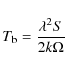\begin{displaymath}T_{\rm b} = \frac{\lambda^2S}{2k\Omega}
\end{displaymath}