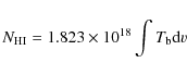 \begin{displaymath}N_{\rm HI} = 1.823 \times 10^{18} \int T_{\rm b} {\rm d}v
\end{displaymath}