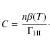 \begin{displaymath}C = \frac{n \beta(T)}{\Gamma_{\rm {HI}}}\cdot
\end{displaymath}