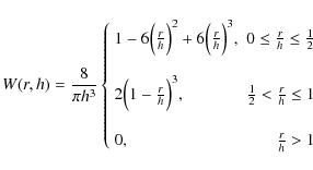 \begin{displaymath}W(r,h) = \frac{8}{\pi h^3} \left\{ \begin{array}{lr}
1-6\Big(...
...\\
& \\
0\textrm{,}
& \frac{r}{h} >1\\
\end{array} \right.
\end{displaymath}