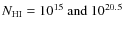 $N_{\rm {HI}} = 10^{15} \textrm{ and } 10^{20.5}$