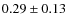 $0.29 \pm 0.13$