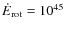 ${\dot E}_{\rm rot} =
10^{45}$