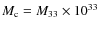 $M_{\rm c} = M_{33} \times 10^{33}$