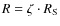 $R= \zeta \cdot R_{\rm S}$